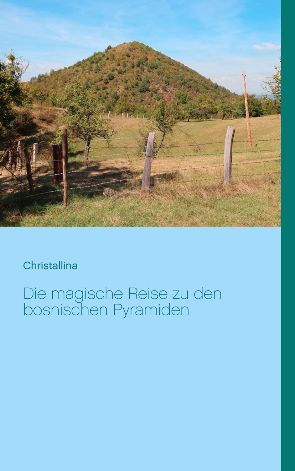 Cover: 9783751921725 | Die magische Reise zu den bosnischen Pyramiden | Christallina Hänni