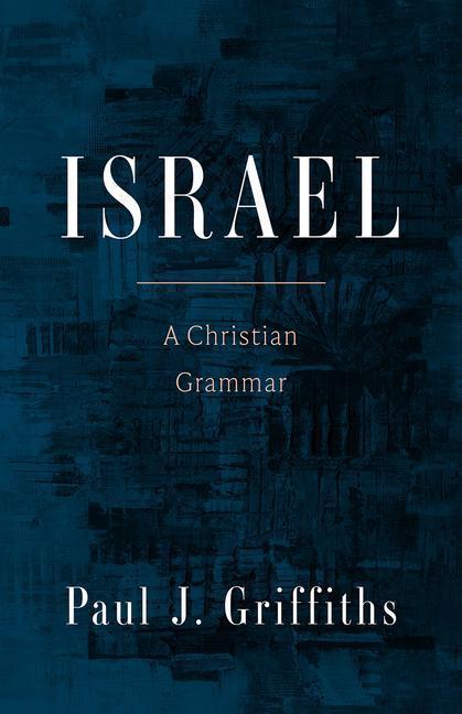 Cover: 9781506491059 | Israel | A Christian Grammar | Paul J Griffiths | Buch | Gebunden