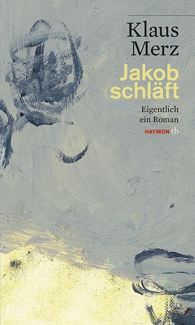Cover: 9783852189666 | Jakob schläft | Eigentlich ein Roman | Klaus Merz | Taschenbuch | 2014