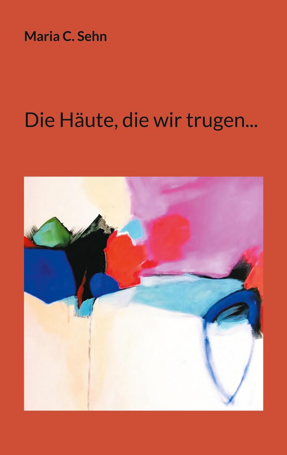 Cover: 9783759702616 | Die Häute, die wir trugen... | Maria C. Sehn | Taschenbuch | Paperback