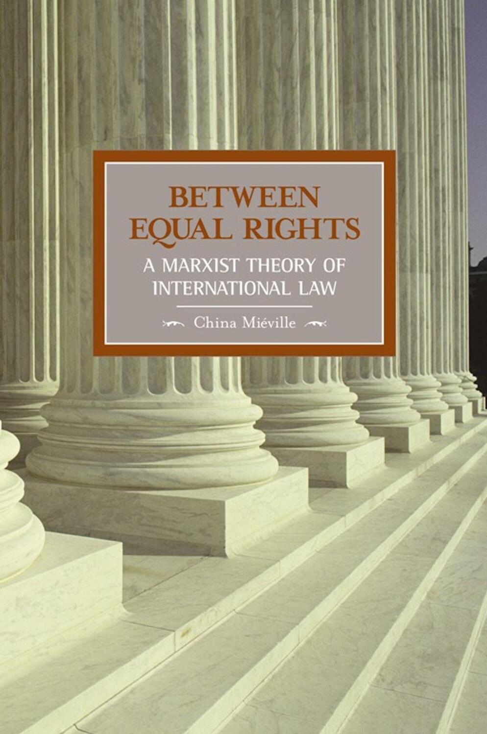 Cover: 9781931859332 | Between Equal Rights: A Marxist Theory Of International Law | Mieville