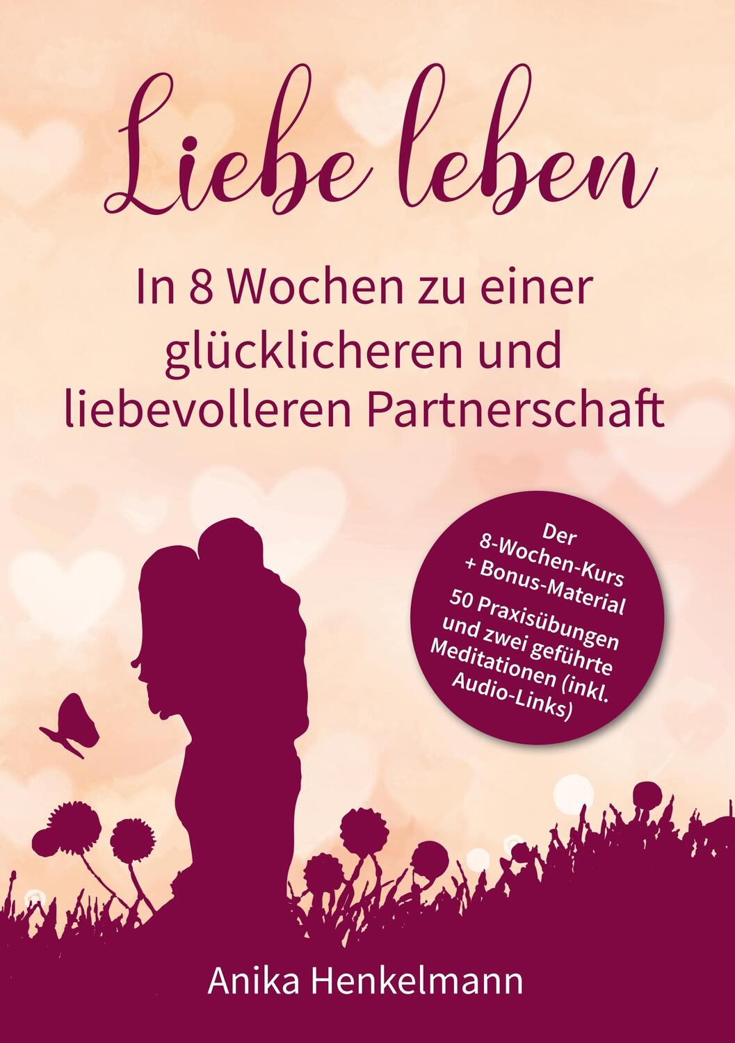 Cover: 9783743112858 | Liebe leben - In 8 Wochen zu einer glücklicheren und liebevolleren...