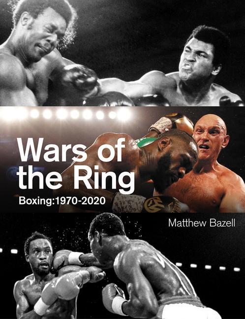 Cover: 9781801500081 | Wars of the Ring | Boxing Classics, 1970-2020 | Matthew Bazell | Buch