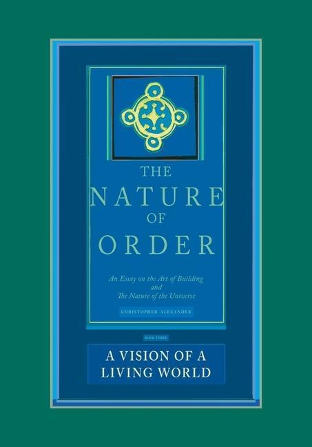 Cover: 9780972652933 | The Nature of Order, Book Three: A Vision of a Living World: An...