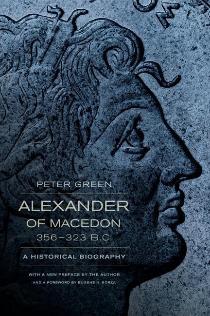 Cover: 9780520275867 | Alexander of Macedon, 356-323 B.C. | A Historical Biography | Green