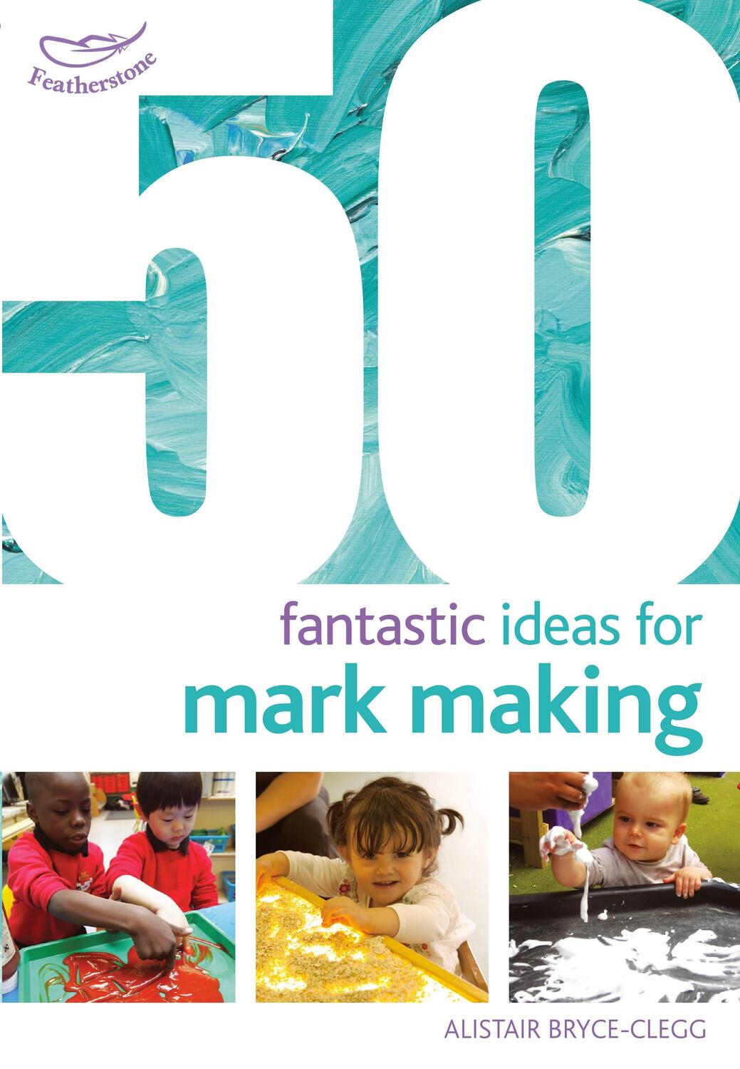 Cover: 9781472913241 | 50 Fantastic Ideas for Mark Making | Alistair Bryce-Clegg | Buch