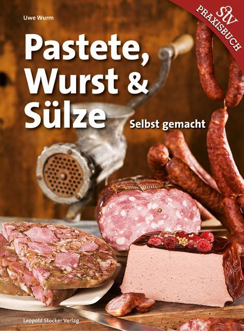 Cover: 9783702013998 | Pastete, Wurst & Sülze | Selbst gemacht | Uwe Wurm | Buch | Deutsch
