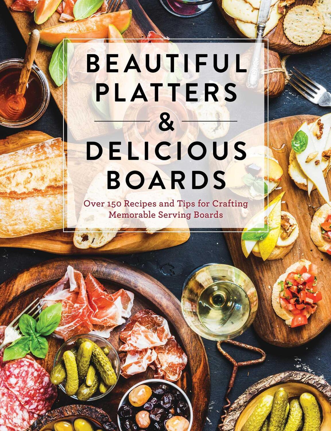 Cover: 9781646430833 | Beautiful Platters & Delicious Boards: Over 150 Recipes and Tips...