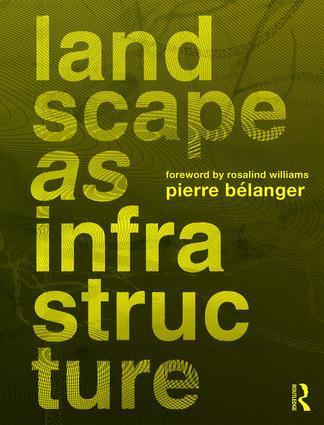 Cover: 9781138643925 | Landscape as Infrastructure: A Base Primer | Pierre Belanger | Buch