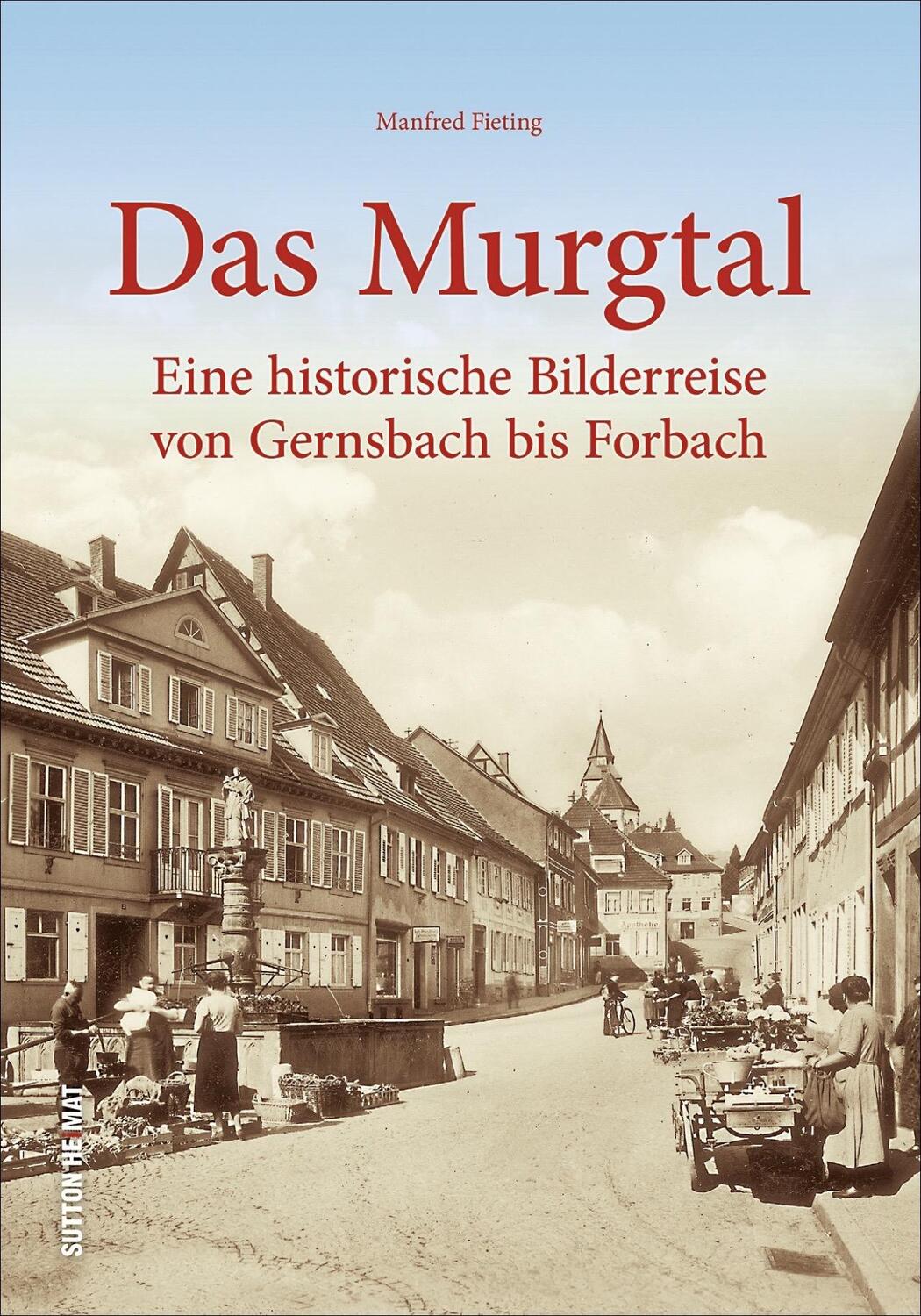 Cover: 9783954009718 | Das Murgtal | Eine historische Bilderreise von Gernsbach bis Forbach