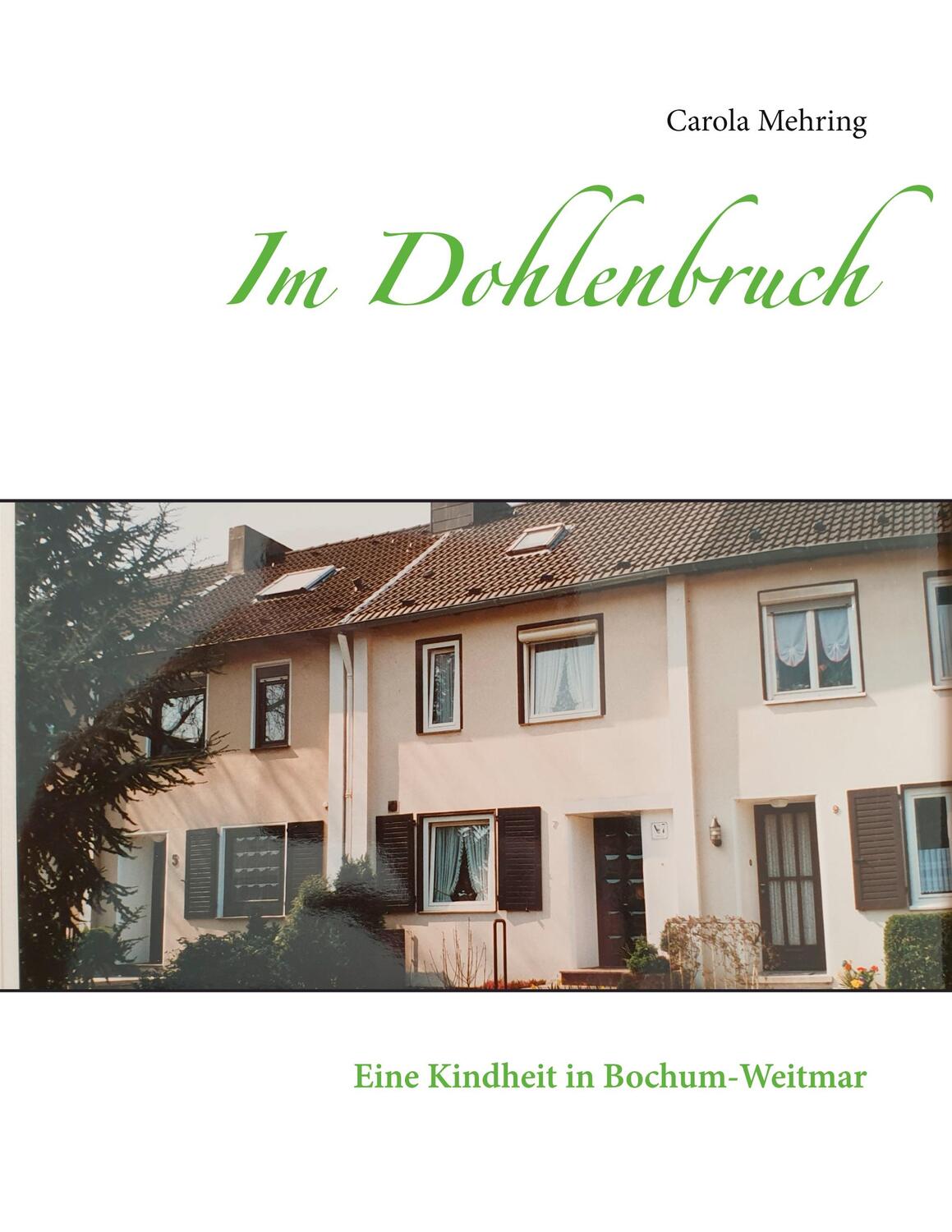 Cover: 9783754301456 | Im Dohlenbruch | Eine Kindheit in Bochum-Weitmar | Carola Mehring