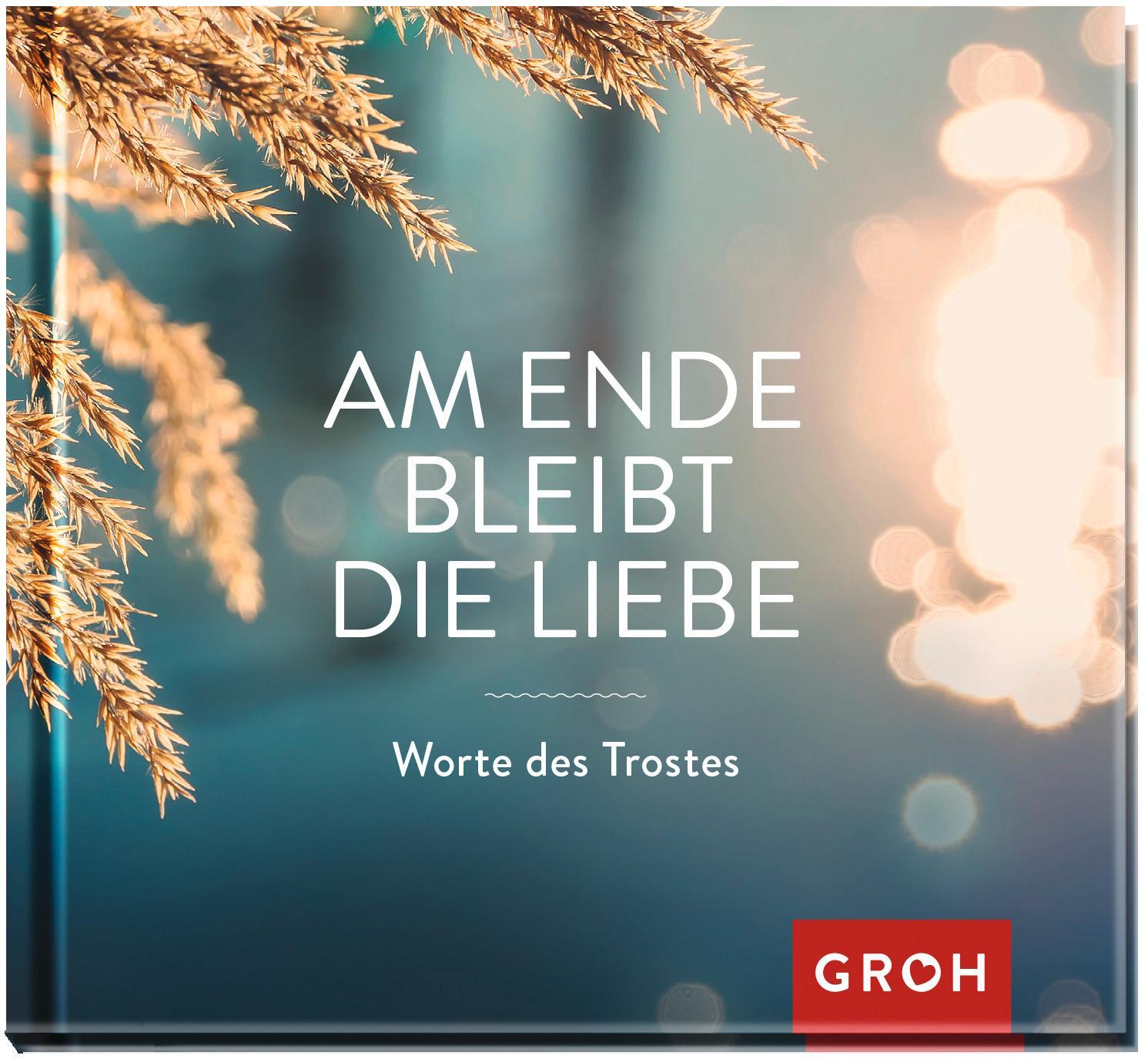 Cover: 9783848524372 | Am Ende bleibt die Liebe. Worte des Trostes | Groh Verlag | Buch