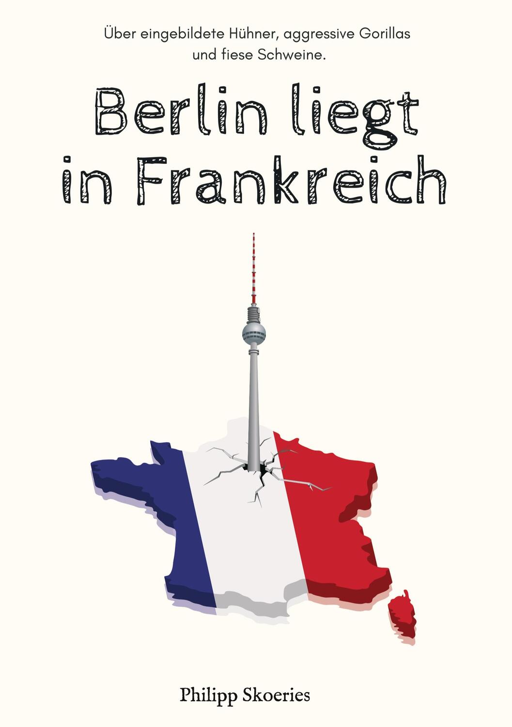 Cover: 9783347322271 | Berlin liegt in Frankreich | Philipp Skoeries | Taschenbuch | Deutsch