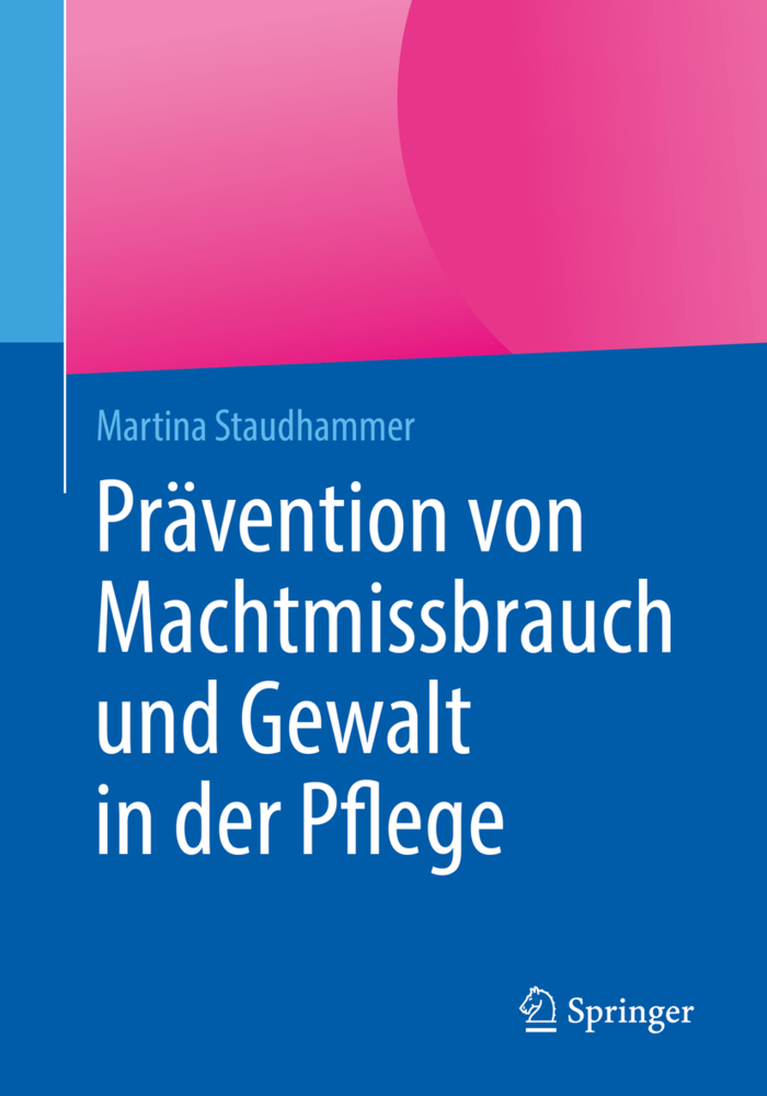 Cover: 9783662559819 | Prävention von Machtmissbrauch und Gewalt in der Pflege | Staudhammer