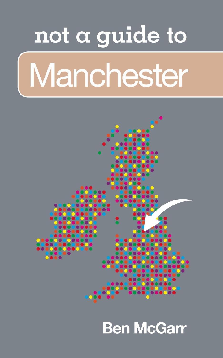 Cover: 9780752471198 | Not a Guide to: Manchester | Not a Guide to | Ben McGarr | Taschenbuch