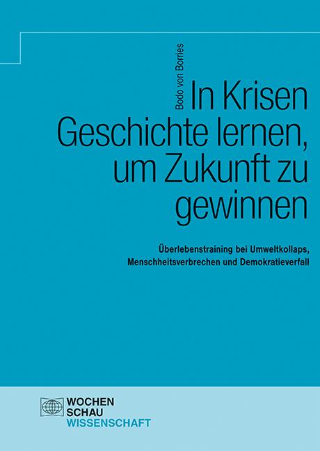 Cover: 9783734413339 | In Krisen Geschichte lernen, um Zukunft zu gewinnen | Bodo von Borries