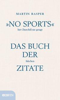 Cover: 9783711001405 | »No Sports« hat Churchill nie gesagt | Das Buch der falschen Zitate