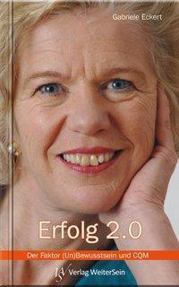 Cover: 9783942534031 | Erfolg 2.0 | Der Faktor (Un)Bewusstsein und CQM | Gabriele Eckert