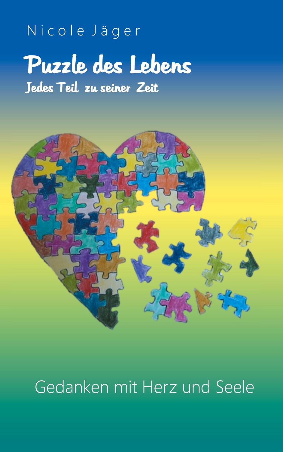 Cover: 9783752610758 | Puzzle des Lebens | Jedes Teil zu seiner Zeit | Nicole Jäger | Buch