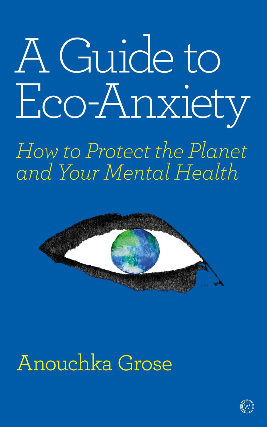 Cover: 9781786784292 | A Guide to Eco-Anxiety: How to Protect the Planet and Your Mental...