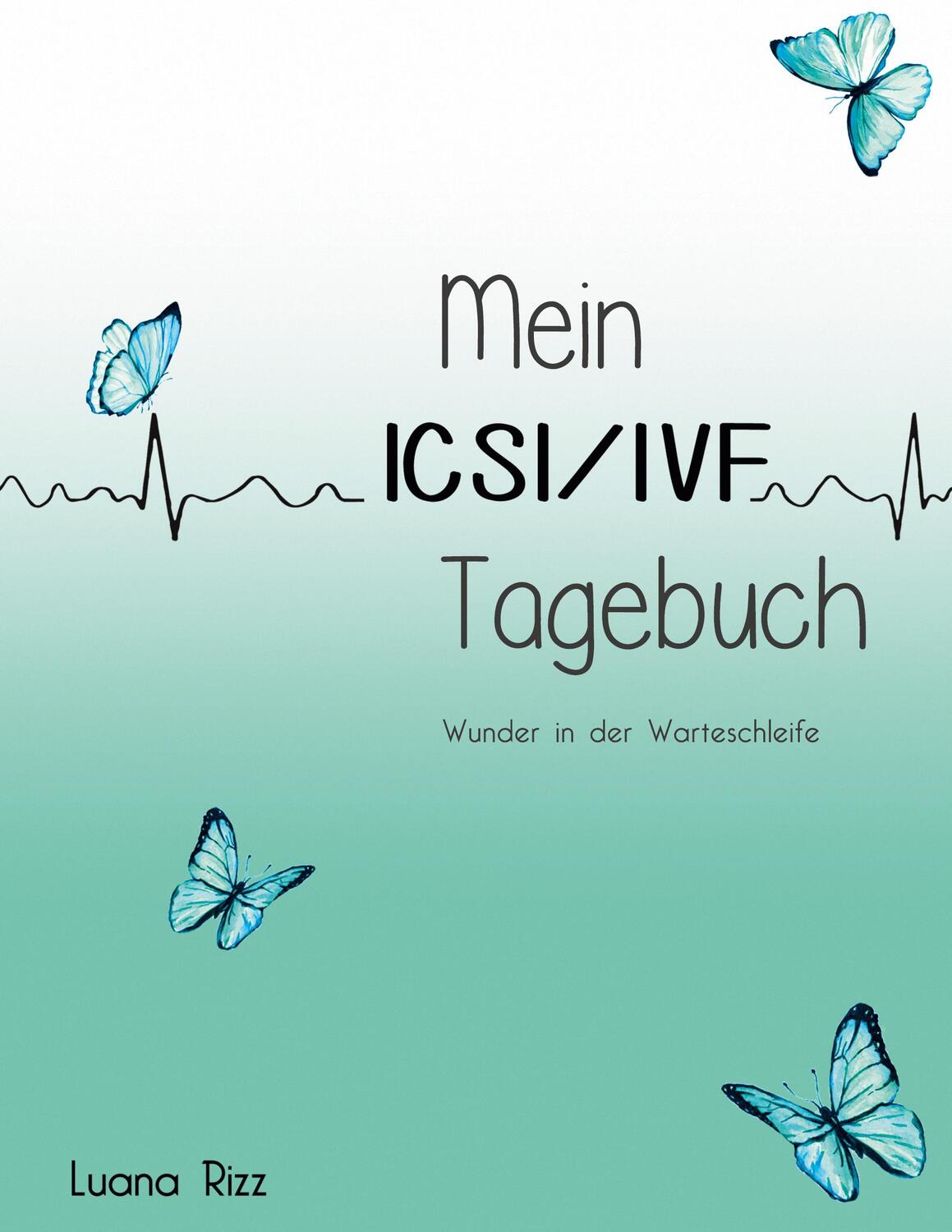 Cover: 9783753477732 | Mein ICSI/IVF Tagebuch | Wunder in der Warteschleife | Luana Rizz