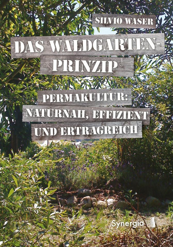 Cover: 9783906873282 | Das Waldgarten-Prinzip | Silvio Waser | Taschenbuch | 140 S. | Deutsch