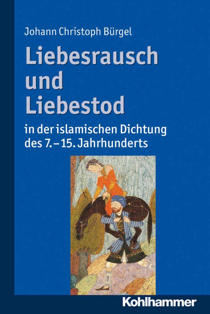 Cover: 9783170210271 | Liebesrausch und Liebestod in der islamischen Dichtung des 7. bis...