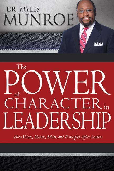 Cover: 9781629119496 | The Power of Character in Leadership | Myles Munroe | Taschenbuch