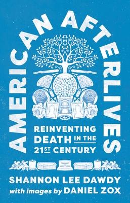 Cover: 9780691210643 | American Afterlives | Reinventing Death in the Twenty-First Century