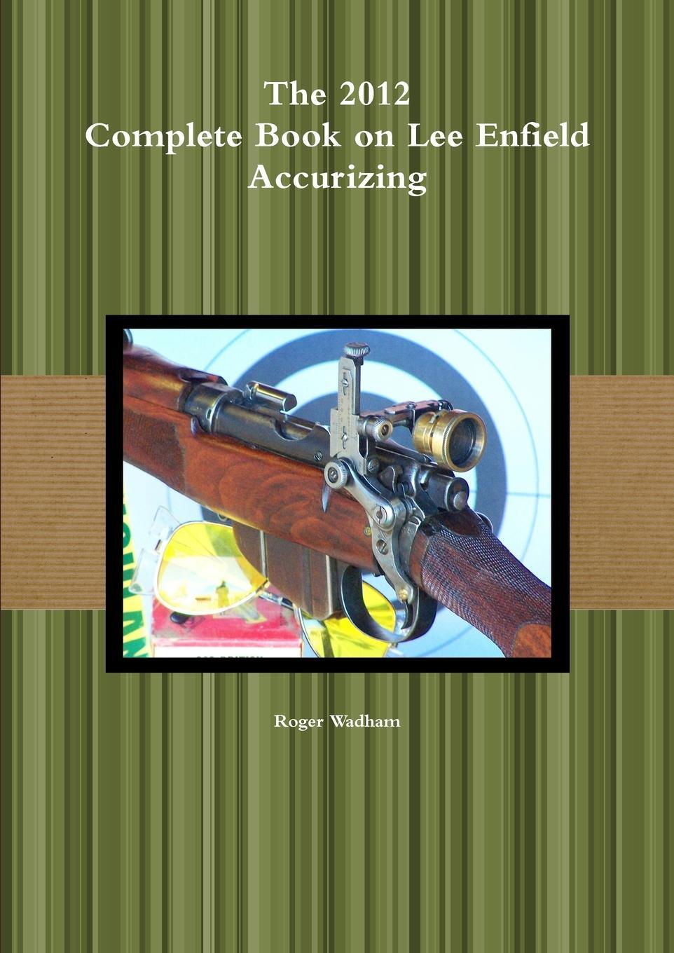 Cover: 9781471603112 | The 2012 Complete Book on Lee Enfield Accurizing B&W | Roger Wadham