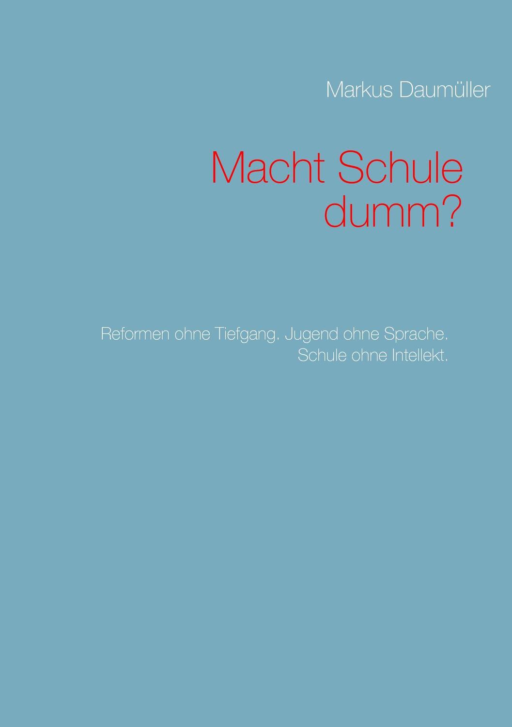 Cover: 9783740713034 | Macht Schule dumm? | Markus Daumüller | Taschenbuch | Paperback | 2016