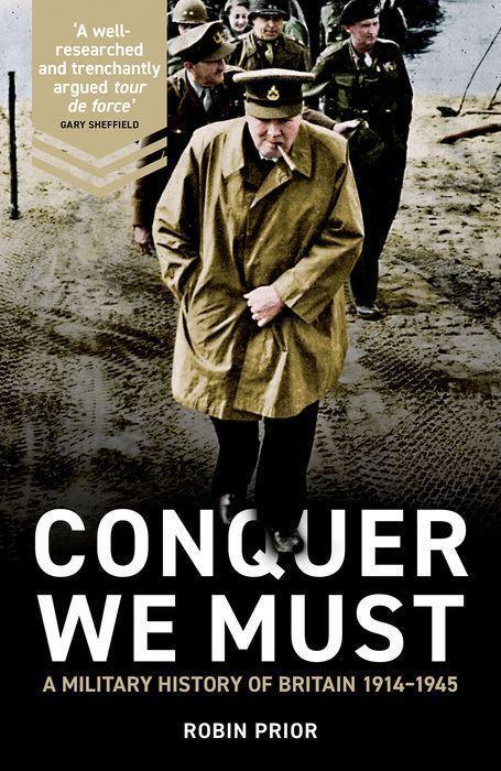 Cover: 9780300233407 | Conquer We Must | A Military History of Britain, 1914-1945 | Prior