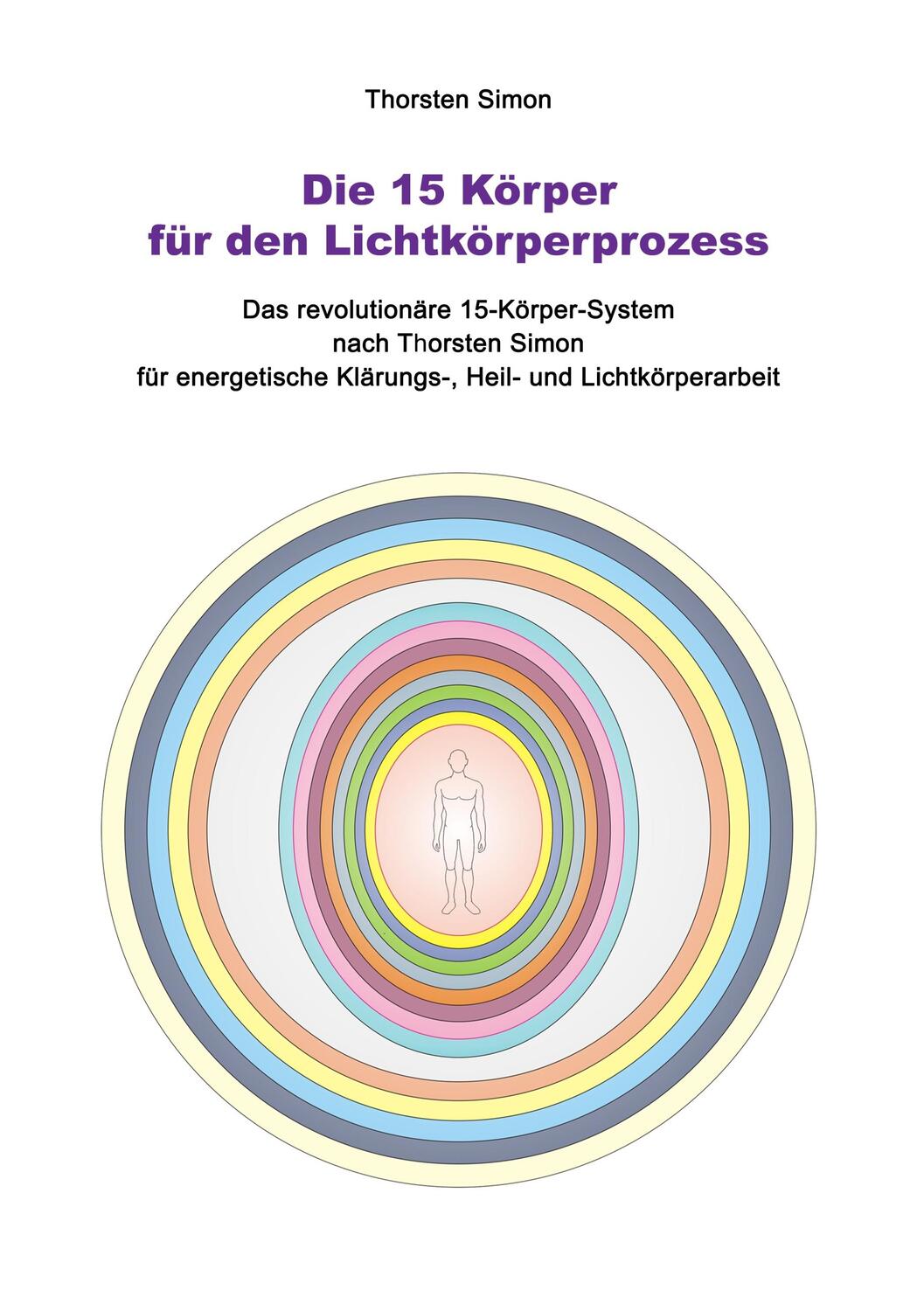 Cover: 9783748174974 | Die 15 Körper für den Lichtkörperprozess | Thorsten Simon | Buch