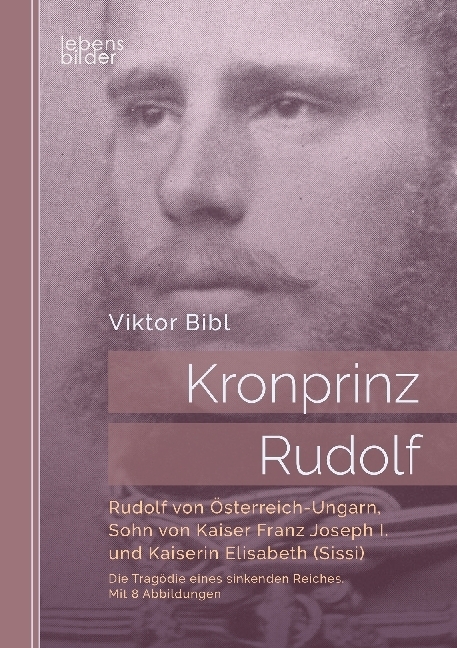 Cover: 9783963370281 | Kronprinz Rudolf. Die Tragödie eines sinkenden Reiches | Viktor Bibl