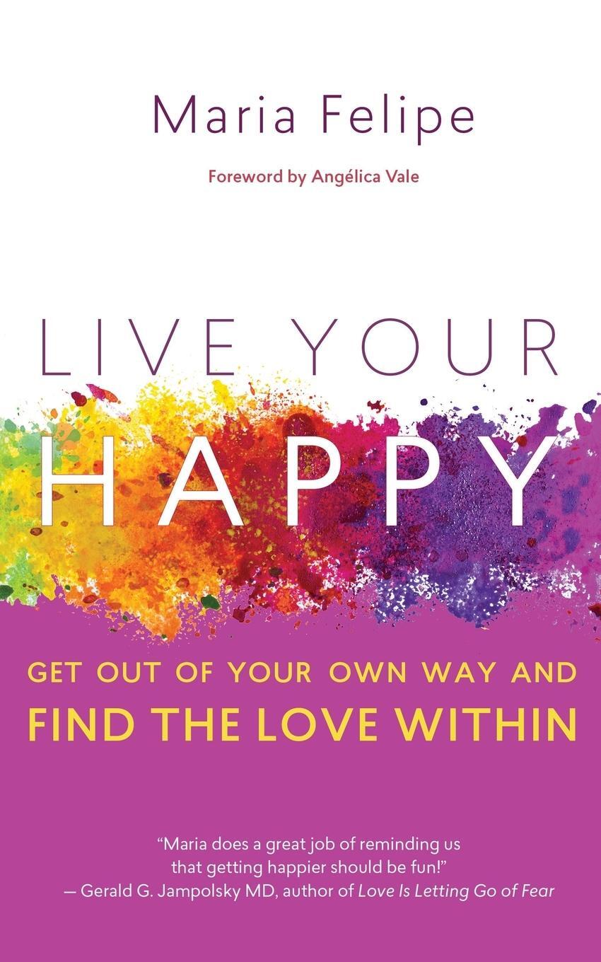 Cover: 9781732185067 | Live Your Happy | Get Out of Your Own Way and Find the Love Within
