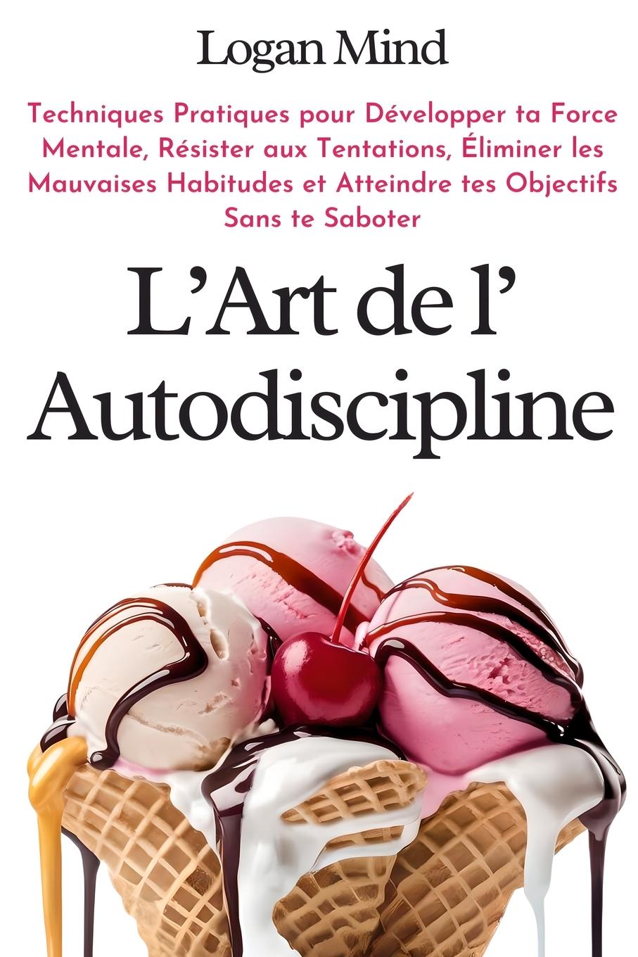 Cover: 9781837982646 | L'Art de l'Autodiscipline | Logan Mind | Taschenbuch | Französisch