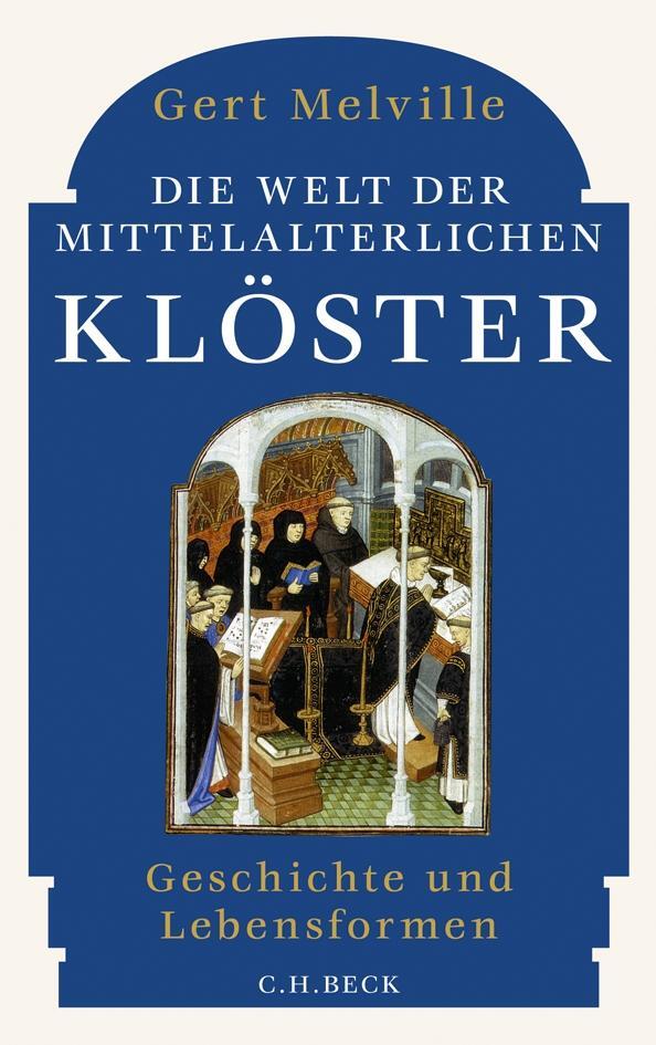 Cover: 9783406636592 | Die Welt der mittelalterlichen Klöster | Geschichte und Lebensformen