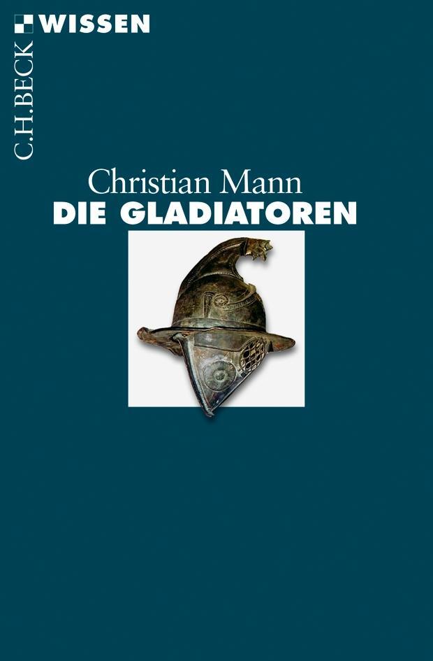 Cover: 9783406646089 | Die Gladiatoren | Christian Mann | Taschenbuch | Beck'sche Reihe