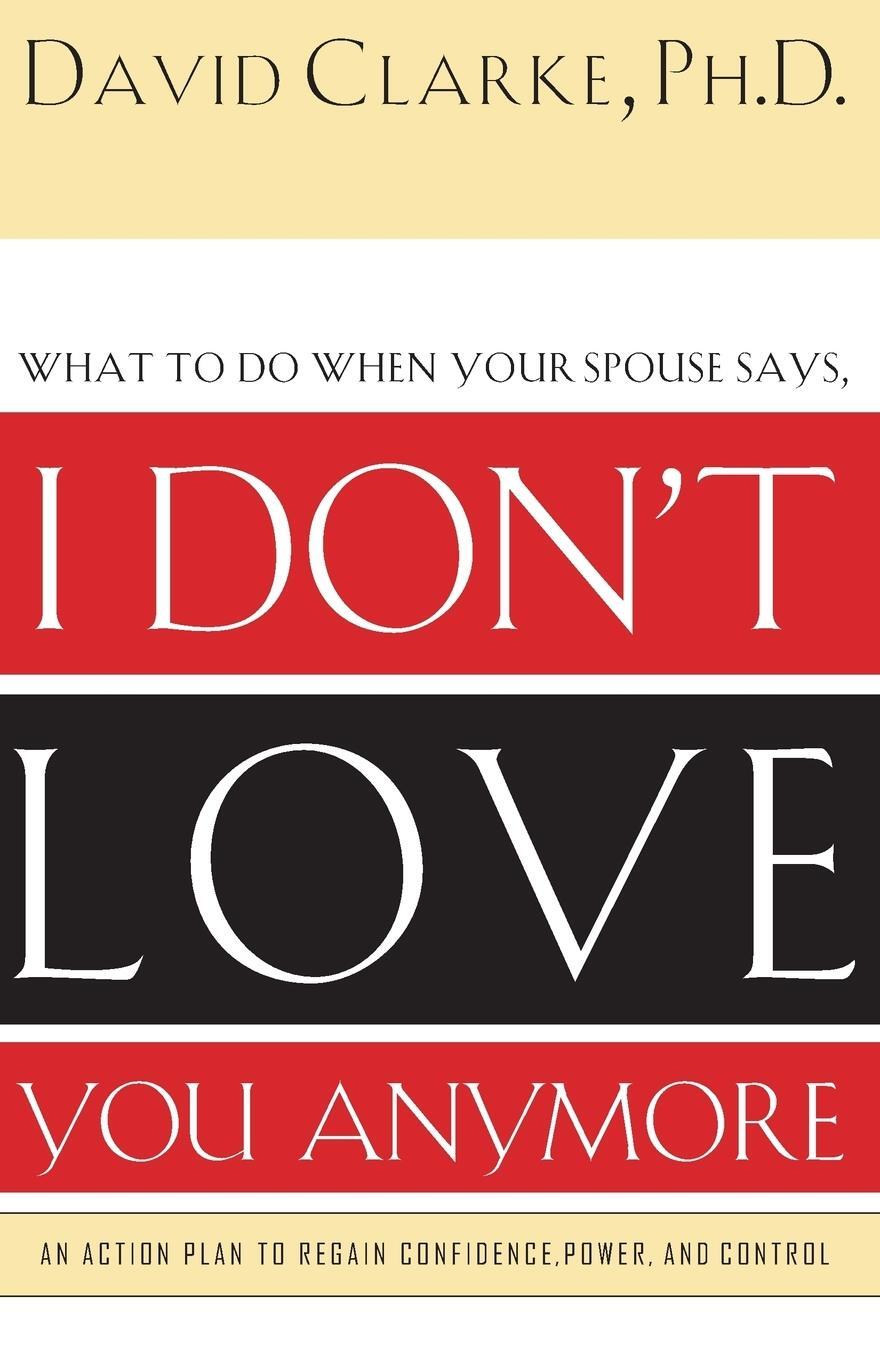 Cover: 9780785265153 | I Don't Love You Anymore | What to do when he says, | David Clarke