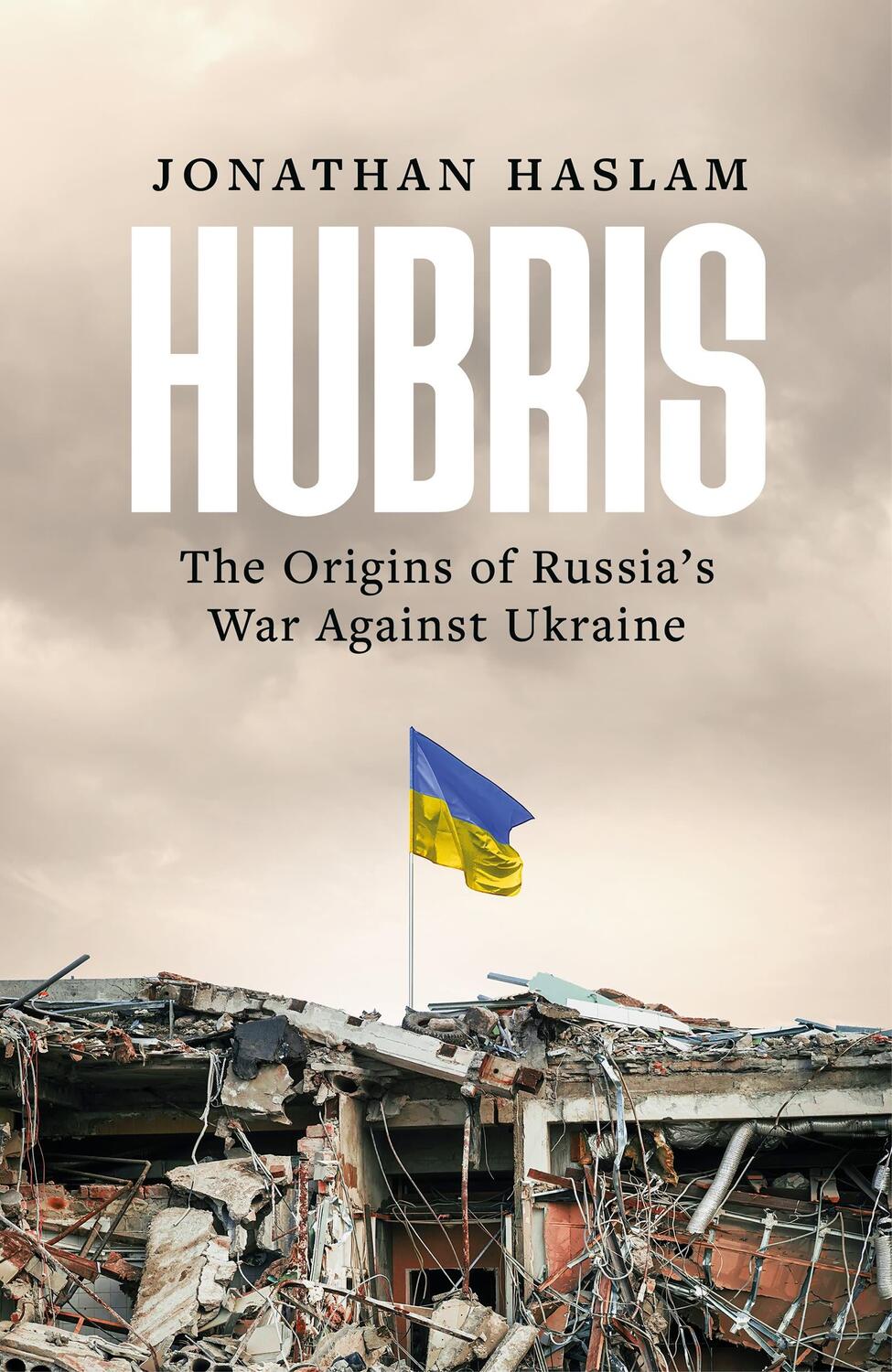 Cover: 9781804548226 | Hubris | The Origins of Russia's War Against Ukraine | Jonathan Haslam