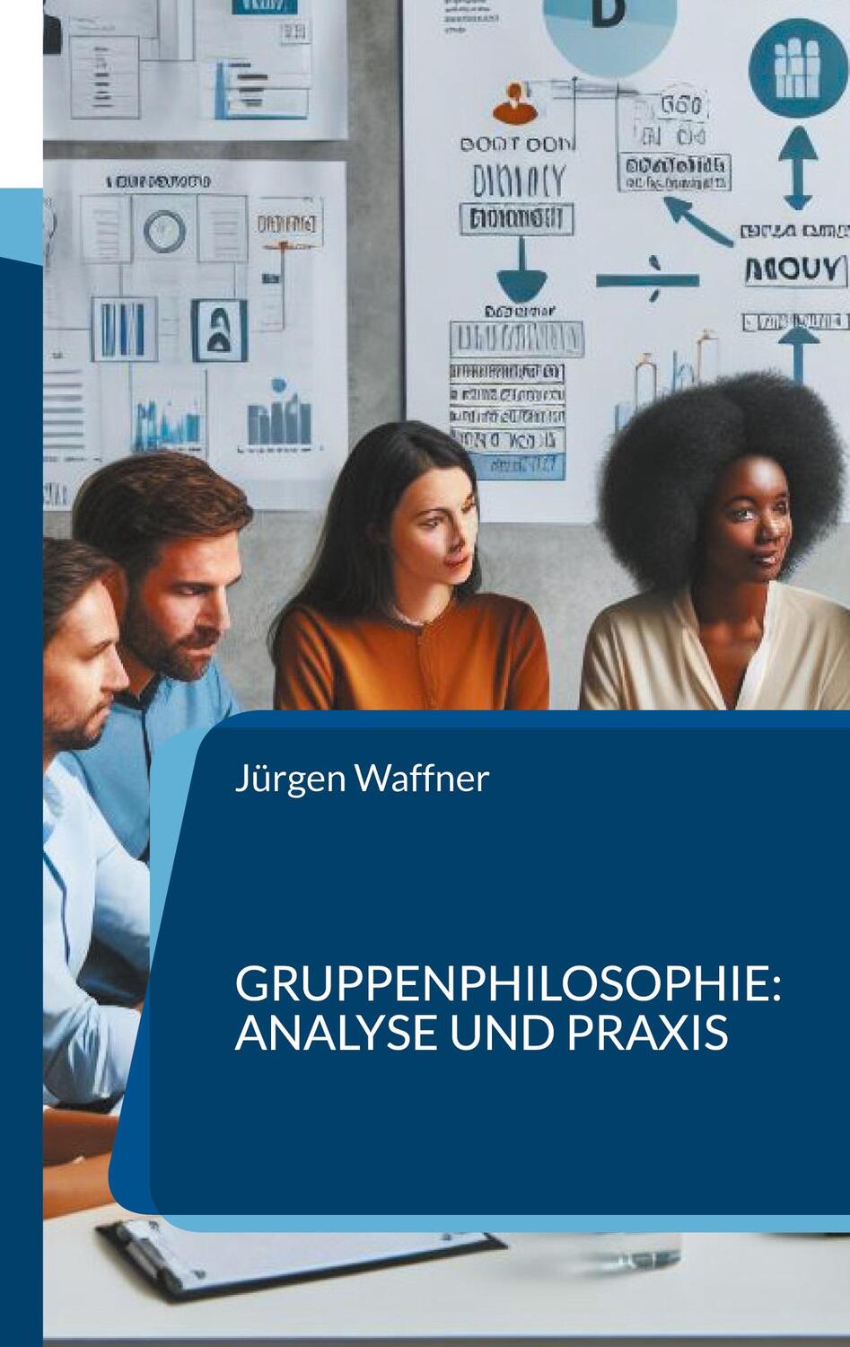 Cover: 9783758323560 | Gruppenphilosophie: Analyse und Praxis | Jürgen Waffner | Taschenbuch