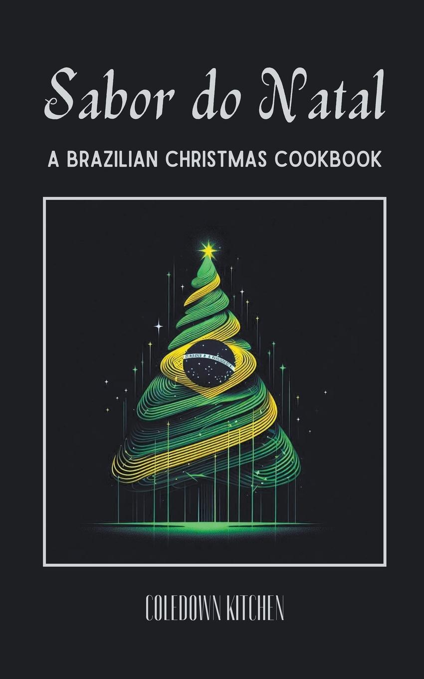 Cover: 9798223828570 | Sabor do Natal | A Brazilian Christmas Cookbook | Coledown Kitchen