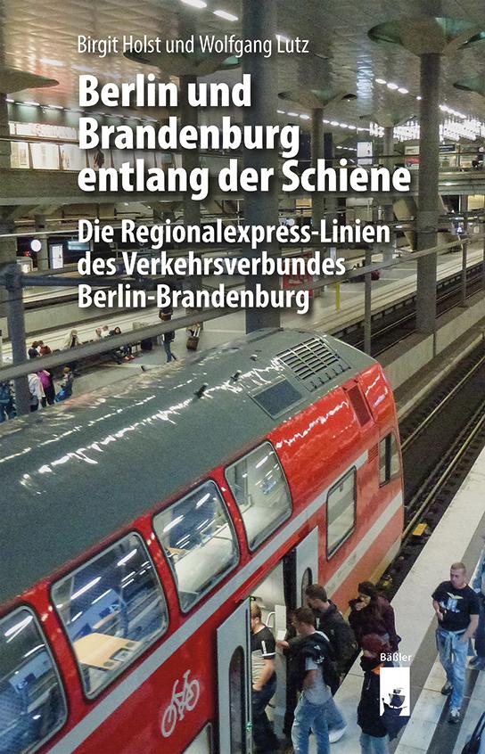 Cover: 9783910447103 | Berlin und Brandenburg entlang der Schiene | Birgit Holst (u. a.)