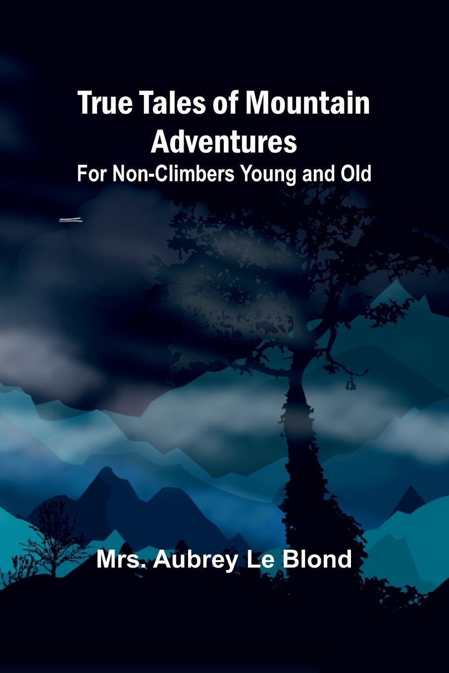 Cover: 9789362093714 | True Tales of Mountain Adventures | For Non-Climbers Young and Old