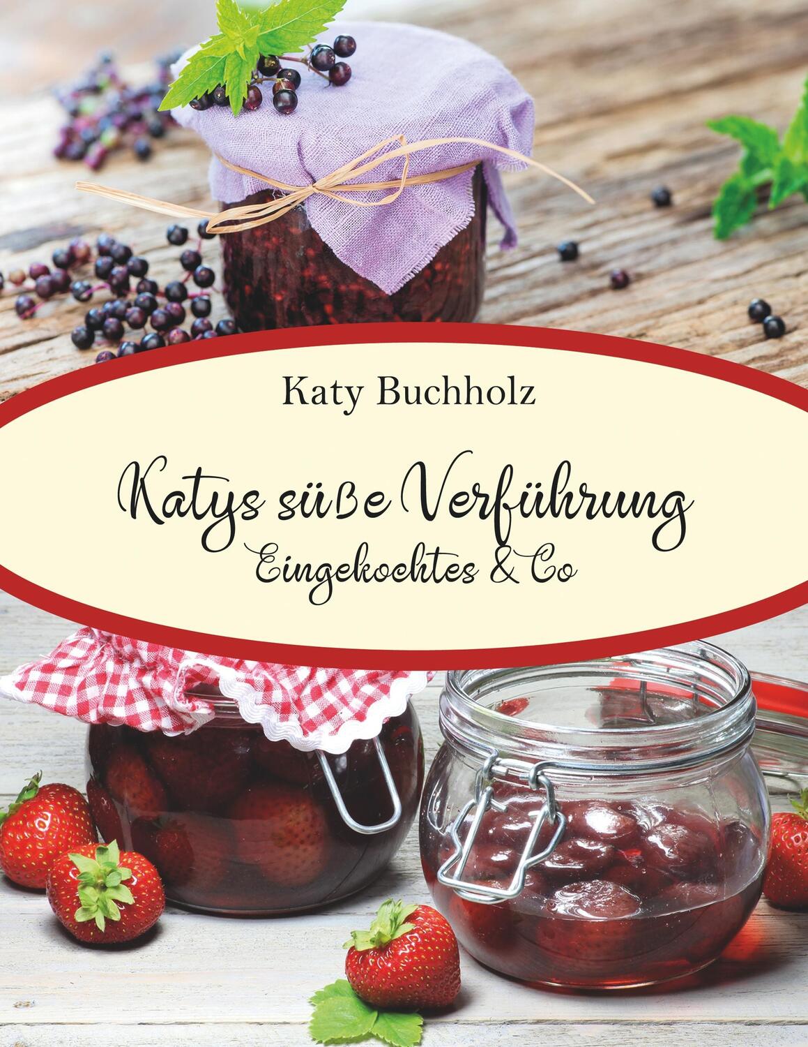 Cover: 9783740745721 | Katys süße Verführung | Eingekochtes &amp; Co | Katy Buchholz | Buch