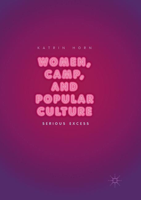 Cover: 9783319878850 | Women, Camp, and Popular Culture | Serious Excess | Katrin Horn | Buch