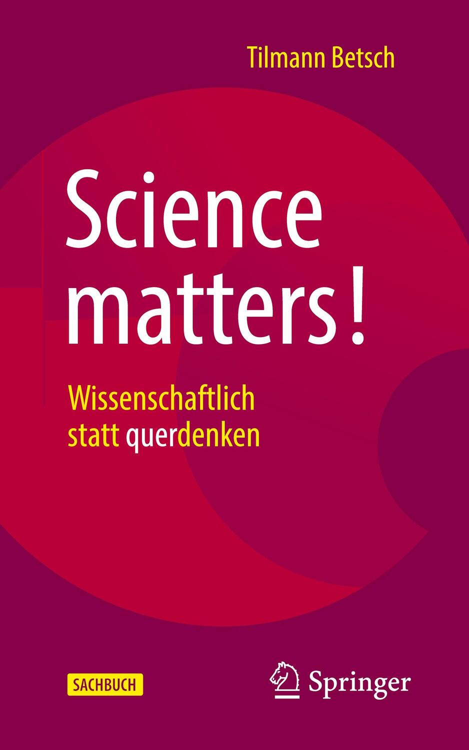 Cover: 9783662654217 | Science matters! | Wissenschaftlich statt querdenken | Tilmann Betsch