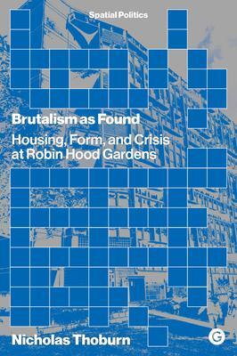 Cover: 9781913380045 | Brutalism as Found | Housing, Form, and Crisis at Robin Hood Gardens