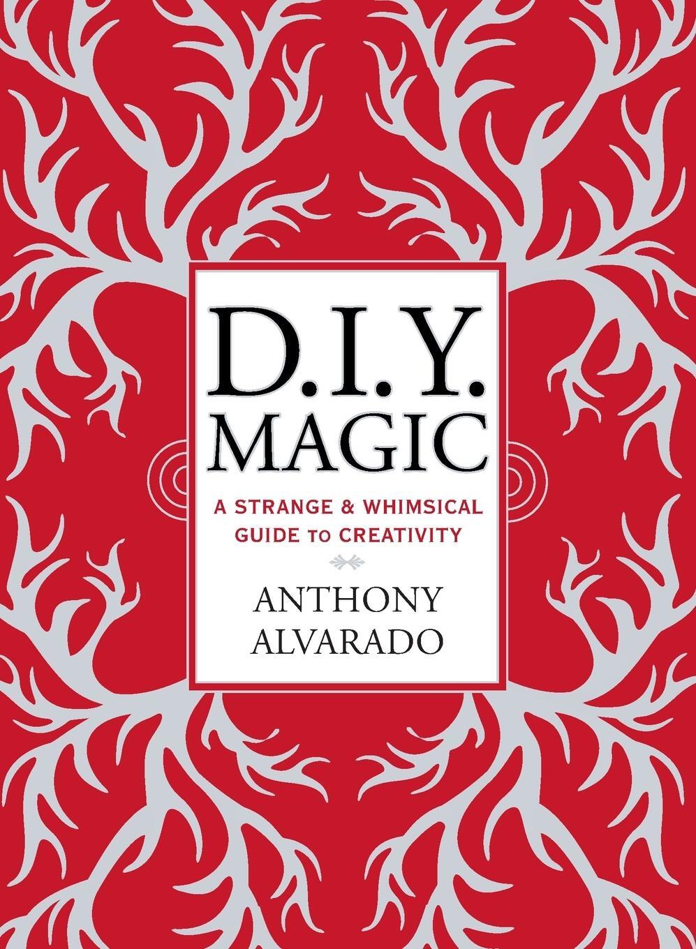 Cover: 9780399171796 | DIY Magic | A Strange and Whimsical Guide to Creativity | Alvarado