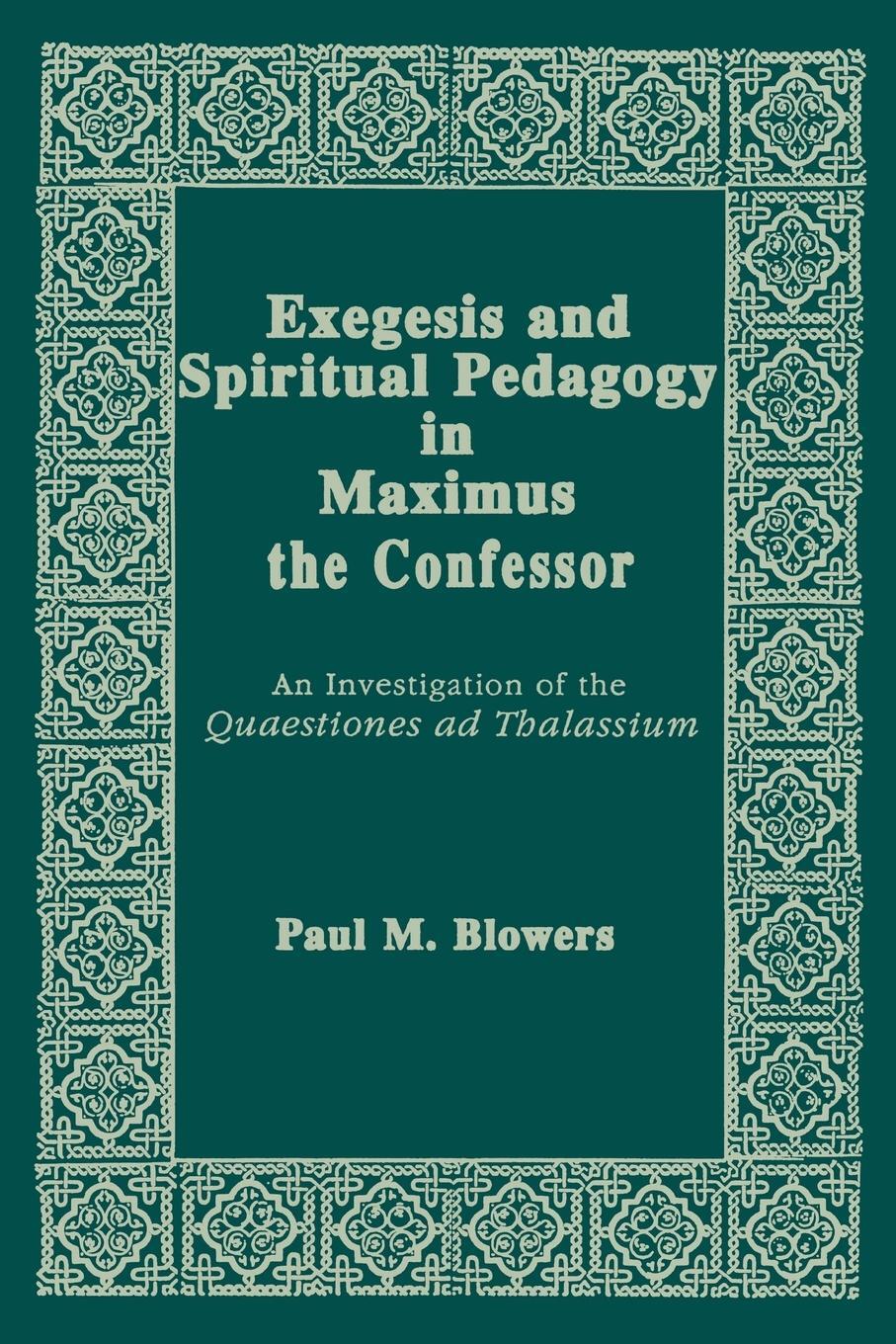 Cover: 9780268048846 | Exegesis and Spiritual Pedagogy in Maximus the Confessor | Blowers